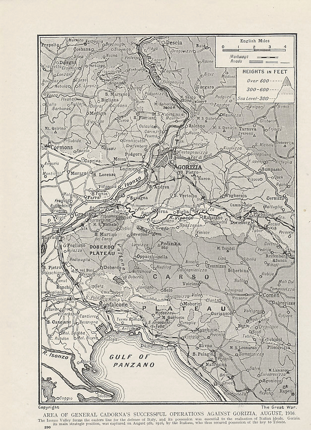 From a series on the Great War, a 1916 map on the the Sixth Battle of the Isonzo, Italian commander Luigi Cadorna's offensive in August of the same year. The Italians crossed much of the Isonzo, and took Gorizia. The Austro-Hungarians continued to hold high ground to the east. 
Map labels include:
River Isonzo, Gorizia, Doberdo Plateau, Carso Plateau, Gradisca, Monfalcone, Gulf of Panzano.
Text:
Area of General Cadorna's successful operations against Gorizia, August 1916. The Isonzo Valley forms the eastern line for the defense of Italy, and its possession was essential to the realization of Italian ideals. Gorizia, its main strategic position, was captured on August 9th, 1916, by the Italians, who thus secured possession of the key to Trieste.