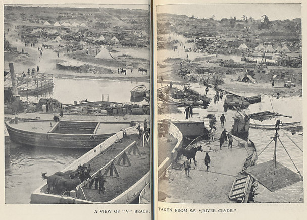 A view of V Beach from the S.S. River Clyde from 'Gallipoli' by John Masefield. V Beach was an Allied landing site at Cape Helles on the end of the Gallipoli Peninsula. On April 25, 1915, the day of the initial invasion, the collier S.S. River Clyde held 2,000 men who were to land on improvised gangways. So many fell to Turkish machine guns that the water was red with blood 50 yards from shore.
Text:
A view of 'V' Beach take from S.S. 'River Clyde.'