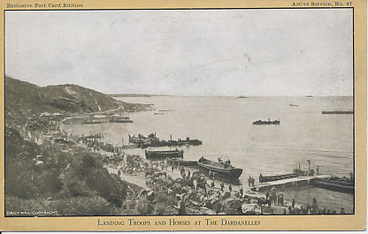 Landing troops and horses at the Dardanelles
Text:
Landing Troops and Horses at The Dardanelles
Exclusive Post Card Edition
Active Service, No. 47
Daily Mail Copyright
Reverse:
Published by Photochrom Co. Ltd. London & Tunbridge Wells
"On Active Service" by Air Land and Sea.
From Copyright Photo taken at the front.