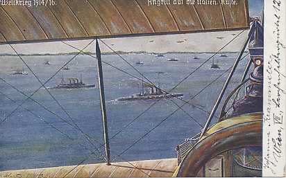 Painting of a view from an airplane of an attack by the Austro-Hungarian fleet on the Italian coast. The message on the reverse is dated November 2, 1918.
Text:
Weltkrieg 1914/16.
Angriff auf die Italien Küste.
World War 1914/16.
Attack on the coast of Italy.
Reverse:
Ostmark, Bund deutscher Österreicher
Hauptleitung: Linz a. d. Donau
Karte Nr. 153
Eastern Province, Federation of German Austrians
Headquarters: Linz a. d. Danube
Card No. 153
Message dated November 2, 1918