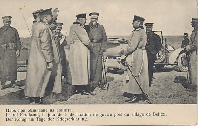 Bulgarian King Ferdinand (center, facing camera) and senior officers, October 11, 1915, the day Bulgaria declared war on Serbia.
Text:
Царь при обявяване на войната.
Le roi Ferdinand, le jour de la déclaration de guerre près du village de Belitza.
Der König am Tage der Kriegserklärung.
The king on the day of the declaration of war.
King Ferdinand, the day of the declaration of war near the village of Belitza.