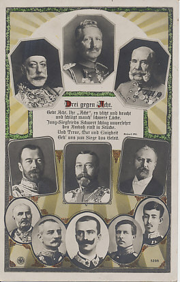 Drei gegen Acht - Three against Eight.The disparity in the number of nations arrayed against the Central Powers was a popular theme, and was updated as the numbers on each side increased. Italy's entry into the war on May 23, 1915 changed the numbers again.
Central Powers (top) Sultan Mohammed V of Turkey, Kaiser Wilhelm II of Germany, Kaiser Franz Joseph of Austria-Hungary. Allies (center and bottom rows) Tsar Nicholas II of Russia, King George V of the United Kingdom, President Raymond Poincaré of France, King Nikola of Montenegro, King Peter of Serbia, King Victor Emmanuel of Italy, King Albert I of Belgium, Emperor Taishō of Japan.
In the center, a poem:

Drei gegen Acht.

Gebt Acht, Ihr “Acht”, es blitzt und kracht
und schlägt manch’ schwere Lücke.
Jung-Siegfrieds Schwert schlug unversehrt
Den Ambosz einst in Stücke.
Und Treue, Mut und Einigkeit
Geb’ uns zum Siege das Geleit.
- Richard Ott

Three against eight

Take heed, your "night" flashes and crashes
And suggests some serious gap.
Young Siegfried's sword split the anvil
Yet stayed intact.
And loyalty, courage and unity
Will lead us to victory.
- Translation John Shea

Reverse: Postmarked Frankfurt, July 21, 1915