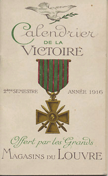 'Victory Calendar' for the second half of 1916 offered by the department stores of the Louvre. A dove of peace flies over a Croix de Guerre, a military decoration created in 1915. The mini-calendar includes the latter six months of the years, pages for notes, anniversaries, and dates for leaves and transfers.
Text:
Calendrier de la Victoire
2ème semetre année 1916
Offert par les Grands Magasins du Louvre
Victory Calendar
2nd half of 1916
Offered by the department stores of the Louvre
