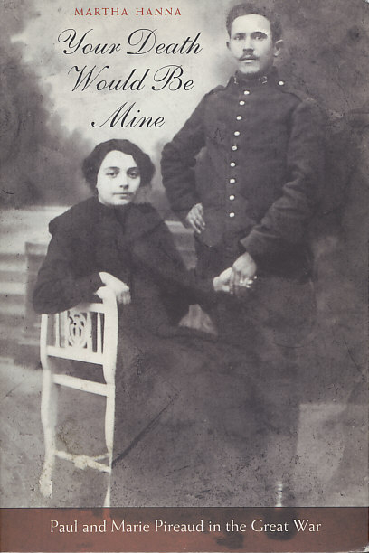 Cover of 'Your Death Would Be Mine; Paul and Marie Pireaud in the Great War' by Martha Hanna