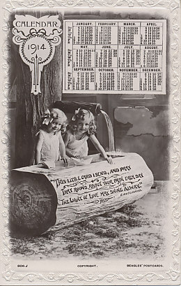 Black and white postcard with an embossed floral border, and a calendar for 1914. Two girls play at a water trough fashioned from a log, ribbons in their hair, and toy boats floating. On the trough, a poem:
"This little card I send, and pray
That round about your path each day
The light of love may shine alway."
E. Hutchinson
806J   Copyright.   Beagles' Postcards
Reverse: Post Card and logo for Beagles' Best Postcards
Best in the World
Dear Dorris
I have great pleasure in sending you this card once more trusting to find you in good health. Your(s?) Ca???? Sills