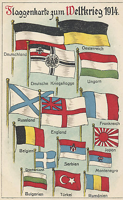Flags of the World War, 1914. The Central Powers — Germany (with its national and battle flags) and Austria-Hungary — are above the Entente Allies — Russia and England (both naval rather than national flags), France, Belgium, Japan, Serbia, and Montenegro. Neutral nations are at the bottom. Turkey entered the war on the side of the Central Powers in October 1914, and Bulgaria in October 1915. Rumania joined the Allies in August 1916. Greece had a more reluctant relationship with the Allies who occupied Salonika in 1915. Greece did not formally join the Allies until 1917.
Text:
Flaggenkarte zum Weltkrieg 1914.
Deutschland, Österreich, Deutsche Kriegsflagge, Ungarn, Russland, England, Frankreich, Belgien, Japan, Griechenland, Serbien, Montenegro, Bulgarien, Türkei, Rumänien
Flag Card of the World War 1914
Germany, Austria, German battle flag, Hungary, Russia, England, France, Belgium, Japan, Greece, Serbia, Montenegro, Bulgaria, Turkey, Romania
