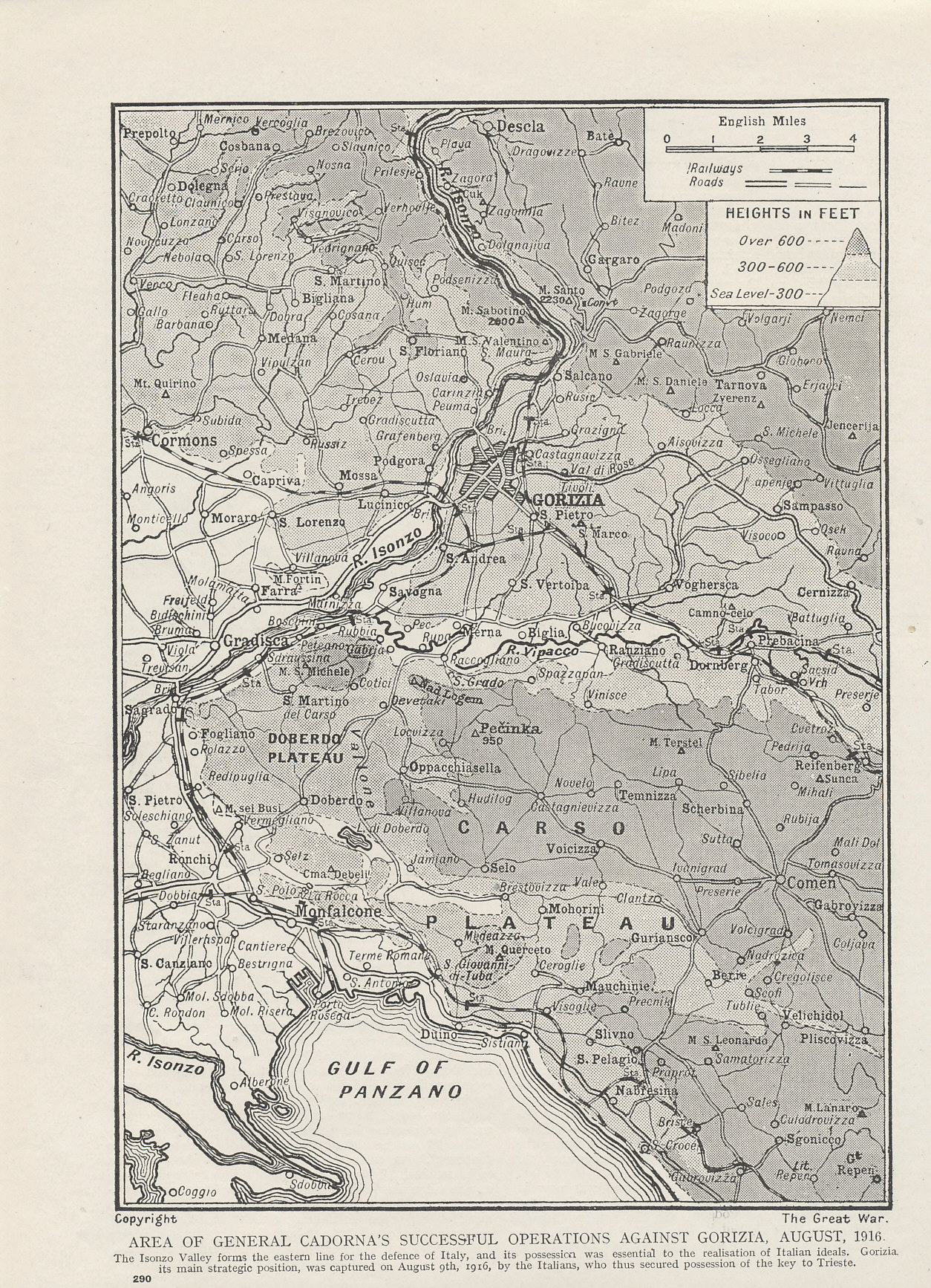 From a series on the Great War, a 1916 map on the the Sixth Battle of the Isonzo, Italian commander Luigi Cadorna's offensive in August of the same year. The Italians crossed much of the Isonzo, and took Gorizia. The Austro-Hungarians continued to hold high ground to the east. 
Map labels include:
River Isonzo, Gorizia, Doberdo Plateau, Carso Plateau, Gradisca, Monfalcone, Gulf of Panzano
Text:
Area of General Cadorna's successful operations against Gorizia, August 1916. The Isonzo Valley forms the eastern line for the defense of Italy, and its possession was essential to the realization of Italian ideals. Gorizia, its main strategic position, was captured on August 9th, 1916, by the Italians, who thus secured possession of the key to Trieste.