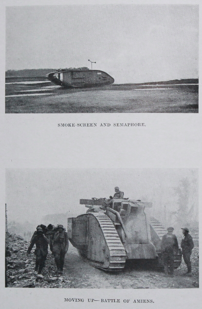 Mark V tanks: One with a smokescreen and semaphore, the second moving up in the Battle of Amiens. In the latter, note the German prisoners on the left carrying a casualty to the rear on a stretcher. From 'The Tank Corps' by Major Clough Williams-Ellis & A. Williams-Ellis.
Text:
Smoke-screen and Semaphore
Moving up in the Battle of Amiens