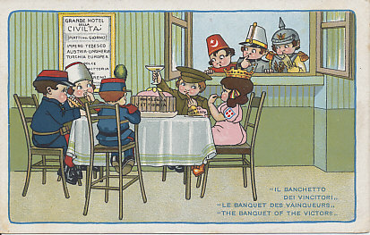 The Allies welcome Italy to the victory banquet, serving her Trento and Trieste. Turkey, Austria-Hungary, and Germany (the Central Powers) look in on the feast. The artwork is from the period between Italy's entry into the war on May 23, 1915, and Bulgaria's joining the Central Powers on October 14. It was a difficult year for the celebrants. Postcard by Aurelio Bertiglia. 
Text:
Grande Hotel della Civiltà
Piatti del Giorno
Impero Tedesco
Austria-Ungheria
Turchia Europea
Dolce
Vittoria
Dolce della Vittoria
Trento Trieste
'Il Banchetto dei Vincitori'
'Le Banquet des Vainqueurs'
'The Banquet of the Victors'
Great Hotel of Civilization
Dishes of the Day
German Empire
Austria-Hungary
European Turkey
sweet
victory
Sweet Victory
Trento Trieste
'The Banquet of the Victors'
'Le Banquet des vainqueurs'
'The Banquet of the Victors'
Reverse:
Logo:CCM
Riproduzione artistica riservata
1019
Made in Italy
Artistic reproduction restricted