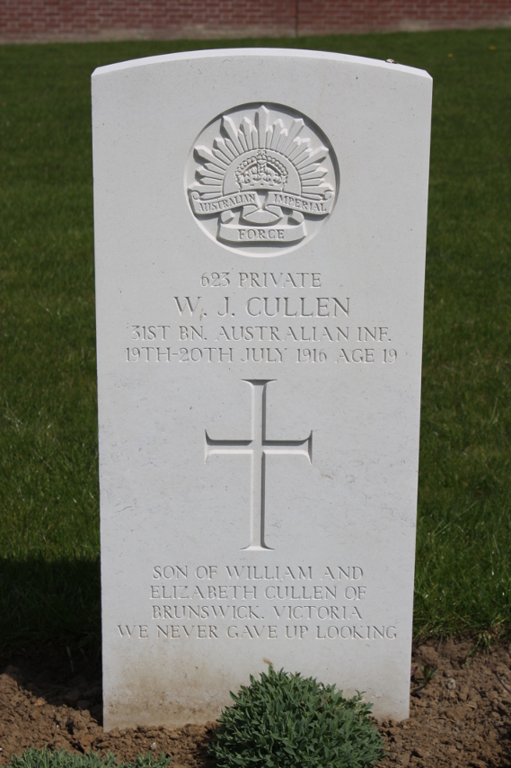 Headstone of Private W. J. Cullen, 31st Battalion, Australian infantry, died in the attack at Fromelles, France, July 19 and 20, 1916.
Text:
Australian Imperial Force
623 Private
W. J. Cullen
31st Bn. Australian Inf.
19th-20th July 1916 Age 19
Son of William and Elizabeth Cullen of Brunswick, Victoria
We never gave up looking