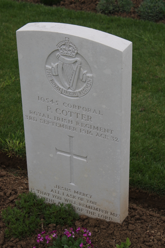 Headstone of Corporal P. Cotter of the Royal Irish Regiment, died September 3, 1916 at the age of 32, and buried in Delville Wood Cemetery, France.
Text:

Jesus Mercy
All I ask of you
Is that you will remember me
At the altar of the Lord